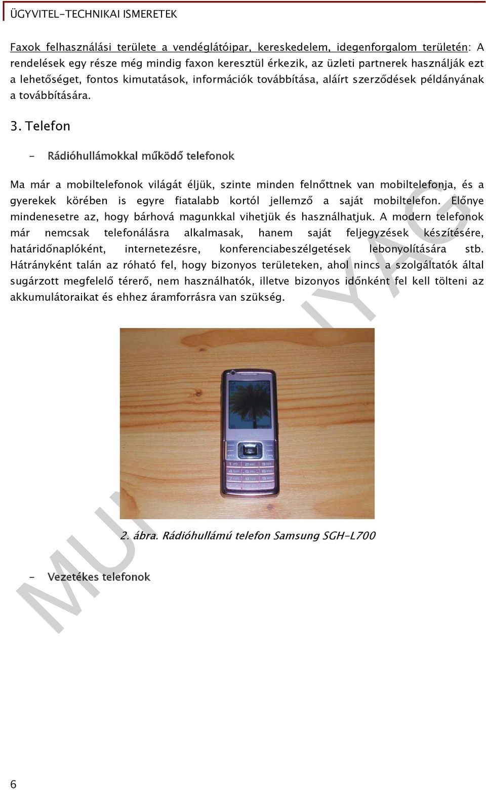 Telefon - Rádióhullámokkal működő telefonok Ma már a mobiltelefonok világát éljük, szinte minden felnőttnek van mobiltelefonja, és a gyerekek körében is egyre fiatalabb kortól jellemző a saját