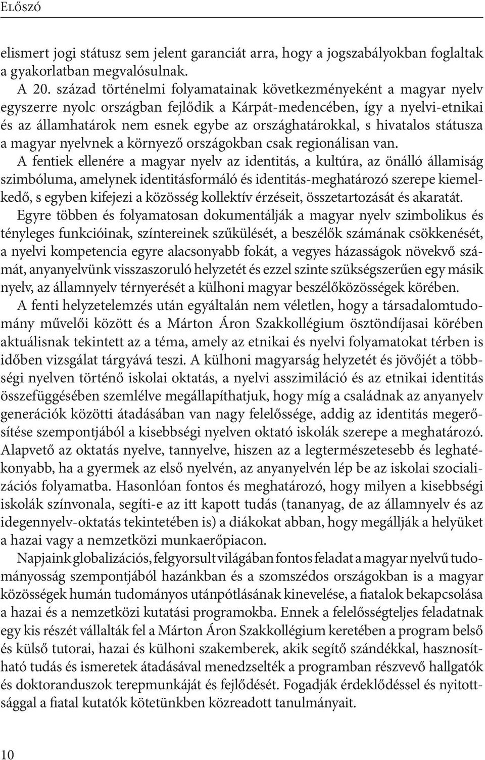 hivatalos státusza a magyar nyelvnek a környező országokban csak regionálisan van.