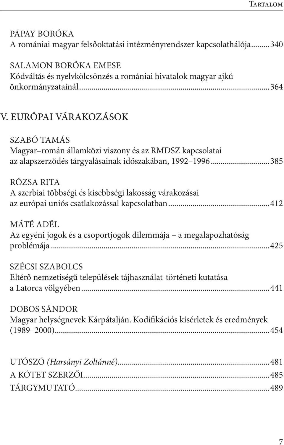 ..385 RÓZSA Rita A szerbiai többségi és kisebbségi lakosság várakozásai az európai uniós csatlakozással kapcsolatban.