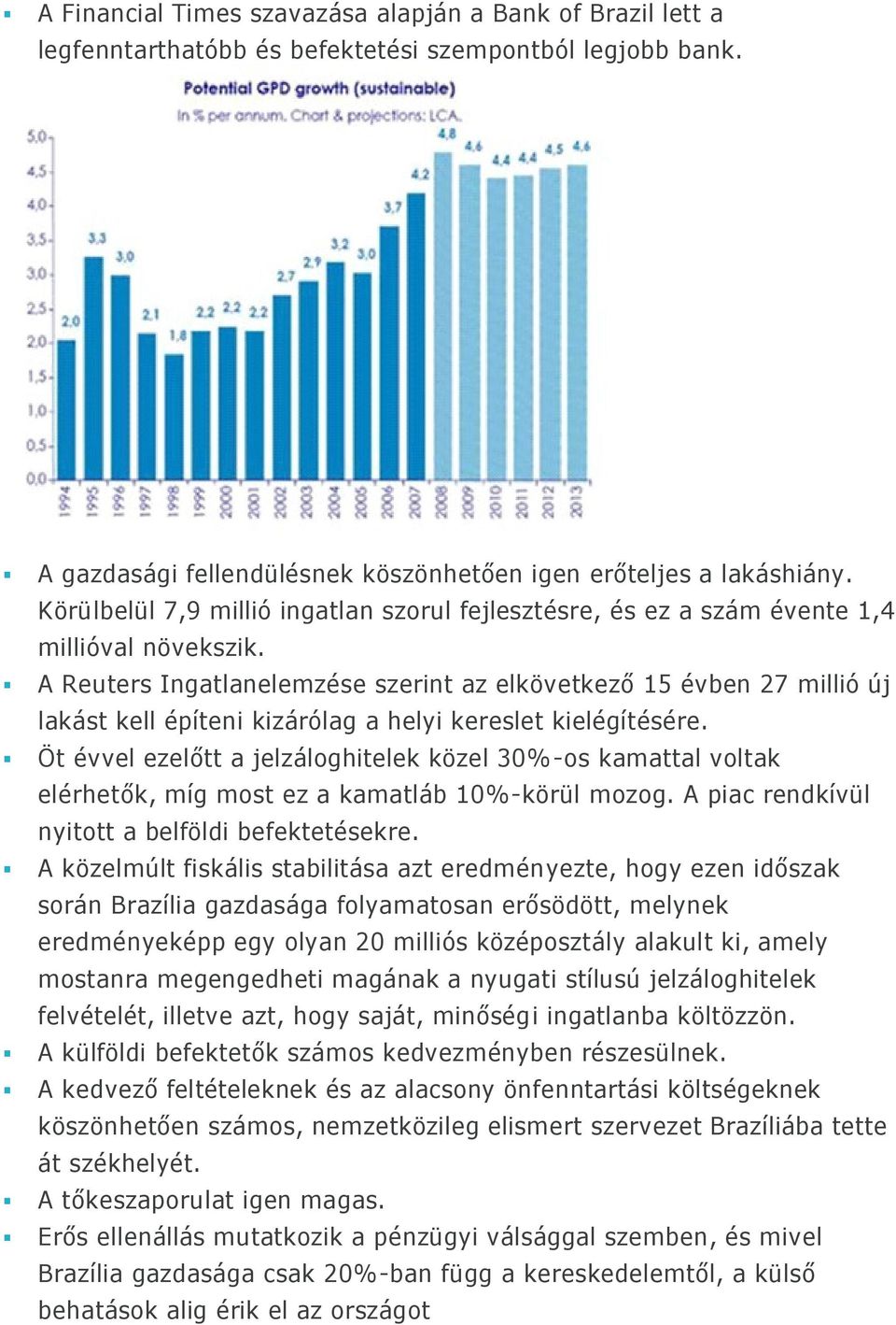 A Reuters Ingatlanelemzése szerint az elkövetkező 15 évben 27 millió új lakást kell építeni kizárólag a helyi kereslet kielégítésére.