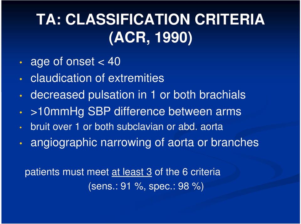 between arms bruit over 1 or both subclavian or abd.