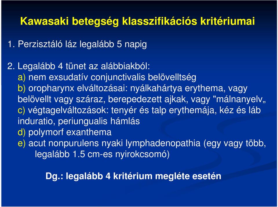 vagy belövellt vagy száraz, berepedezett ajkak, vagy "málnanyelv c) végtagelváltozások: tenyér és talp erythemája, kéz és láb