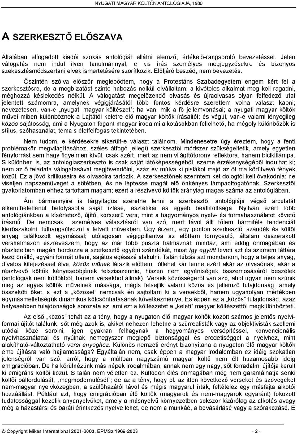 Őszintén szólva először meglepődtem, hogy a Protestáns Szabadegyetem engem kért fel a szerkesztésre, de a megbízatást szinte habozás nélkül elvállaltam: a kivételes alkalmat meg kell ragadni,