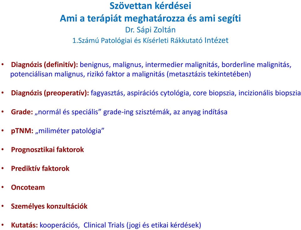 malignus, rizikó faktor a malignitás (metasztázis tekintetében) Diagnózis (preoperatív): fagyasztás, aspirációs cytológia, core biopszia, incizionális