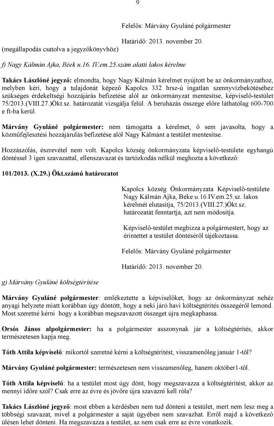 szennyvízbekötéséhez szükséges érdekeltségi hozzájárás befizetése alól az önkormányzat mentesítse, képviselő-testület 75/2013.(VIII.27.)Ökt.sz. határozatát vizsgálja felül.