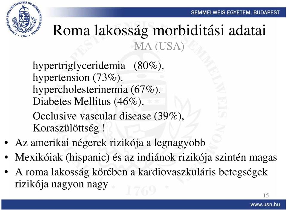 Diabetes Mellitus (46%), Occlusive vascular disease (39%), Koraszülöttség!