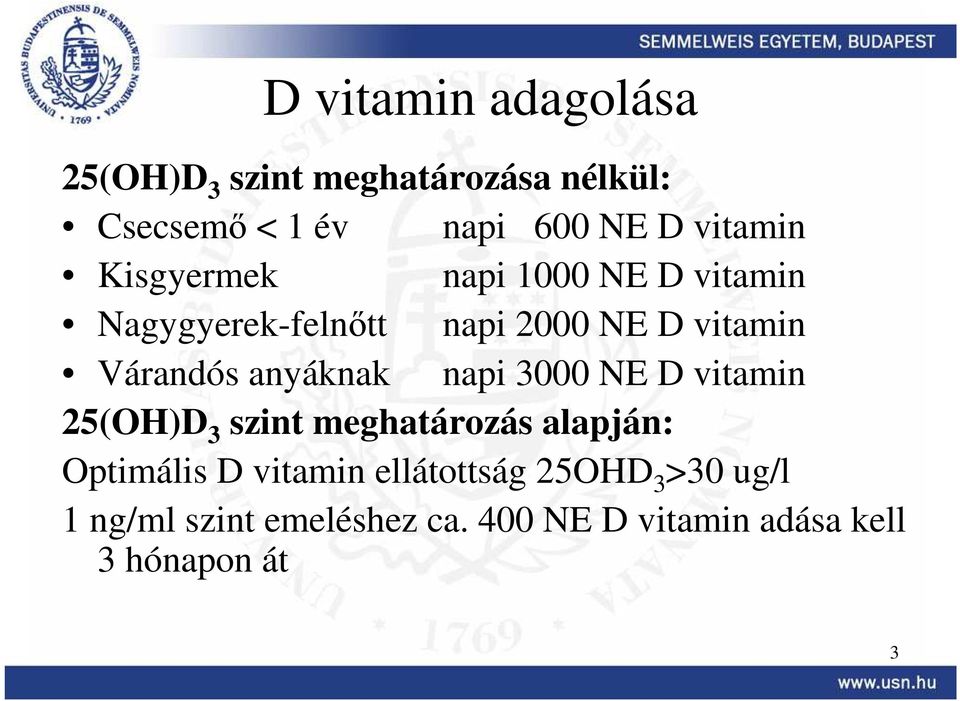 anyáknak napi 3000 NE D vitamin 25(OH)D 3 szint meghatározás alapján: Optimális D vitamin
