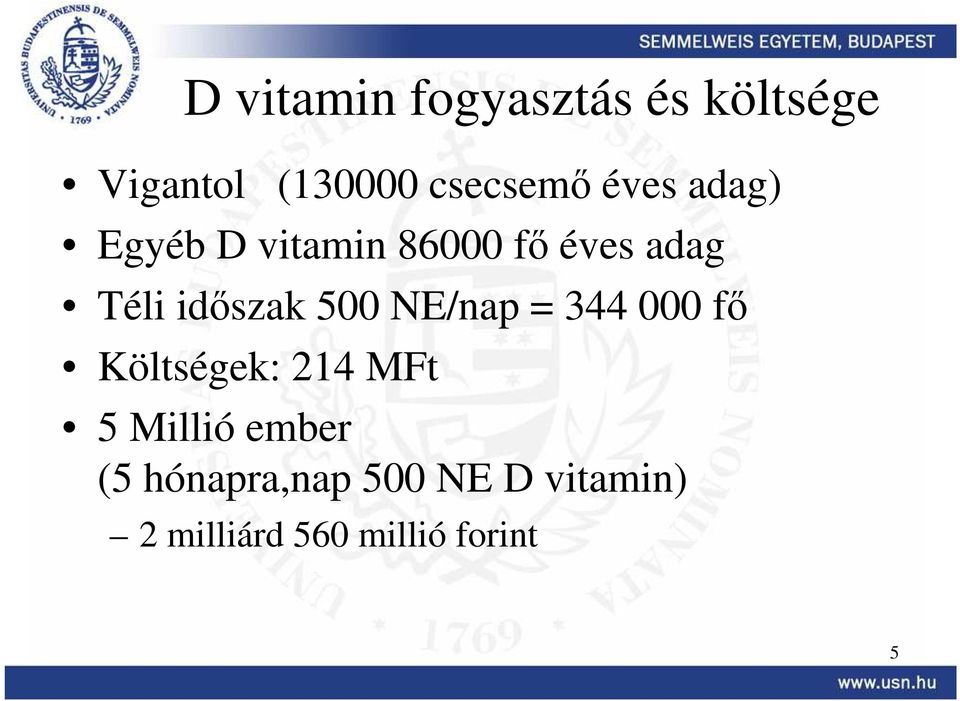 500 NE/nap = 344 000 fı Költségek: 214 MFt 5 Millió ember