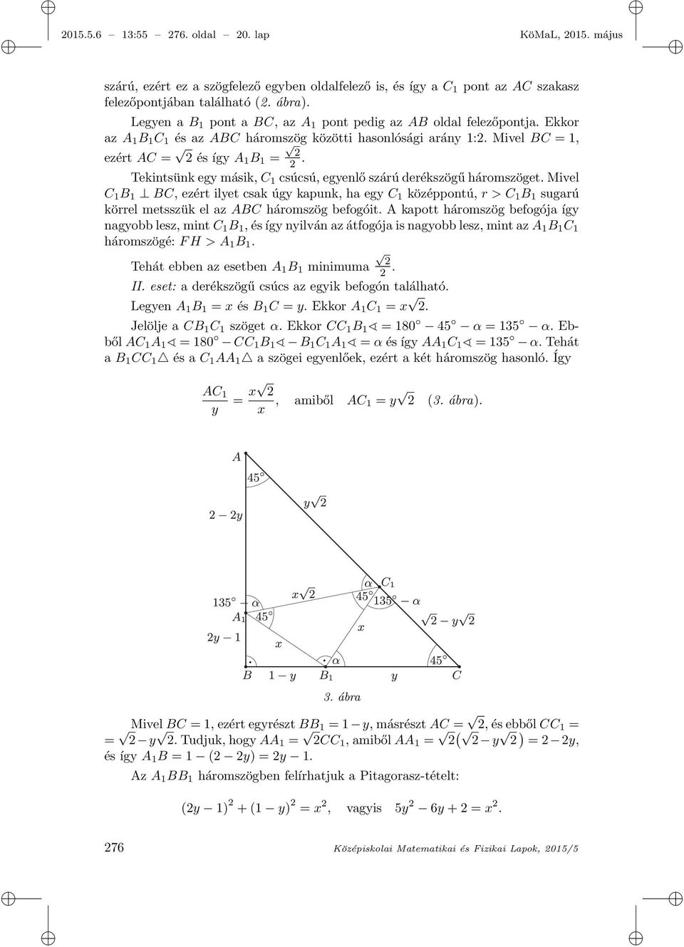 Tekintsünk egy másik, C 1 csúcsú, egyenlő szárú derékszögű háromszöget.
