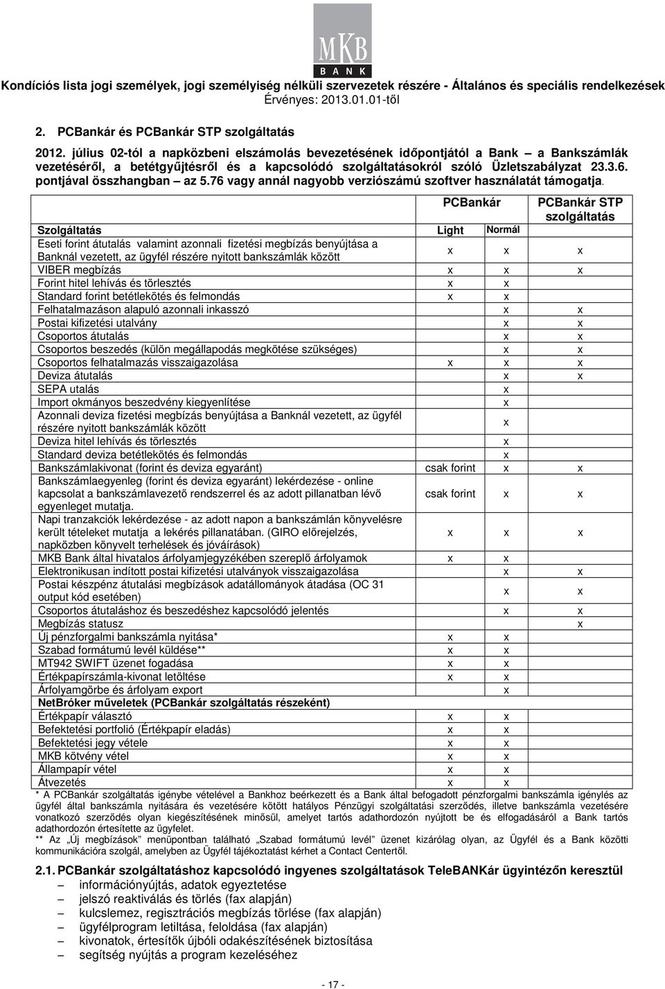 pontjával összhangban az 5.76 vagy annál nagyobb verziószámú szoftver használatát támogatja.