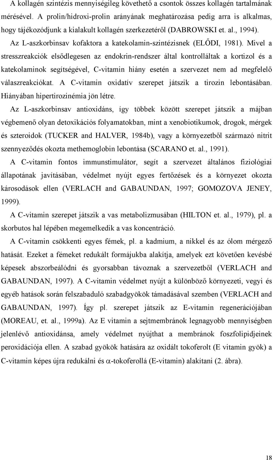 Az L-aszkorbinsav kofaktora a katekolamin-szintézisnek (ELŐDI, 1981).