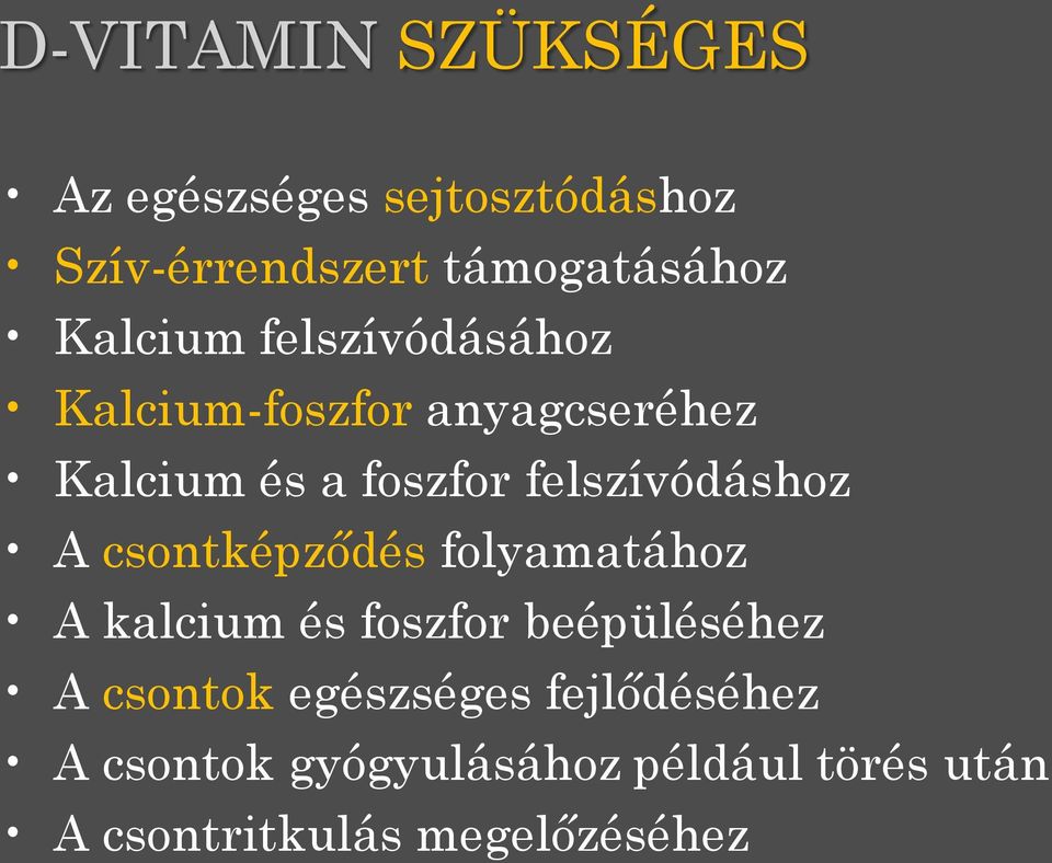 felszívódáshoz A csontképződés folyamatához A kalcium és foszfor beépüléséhez A