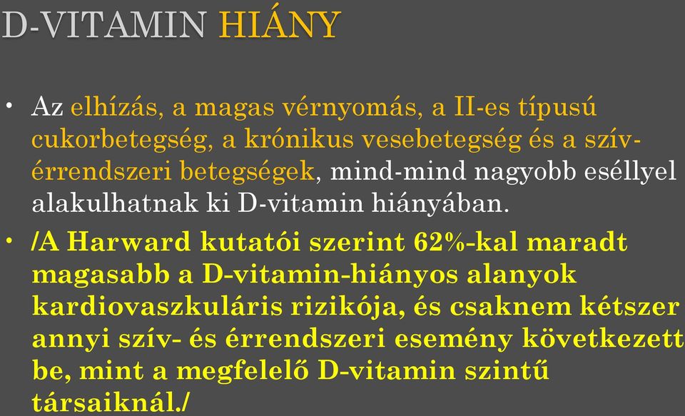 /A Harward kutatói szerint 62%-kal maradt magasabb a D-vitamin-hiányos alanyok kardiovaszkuláris