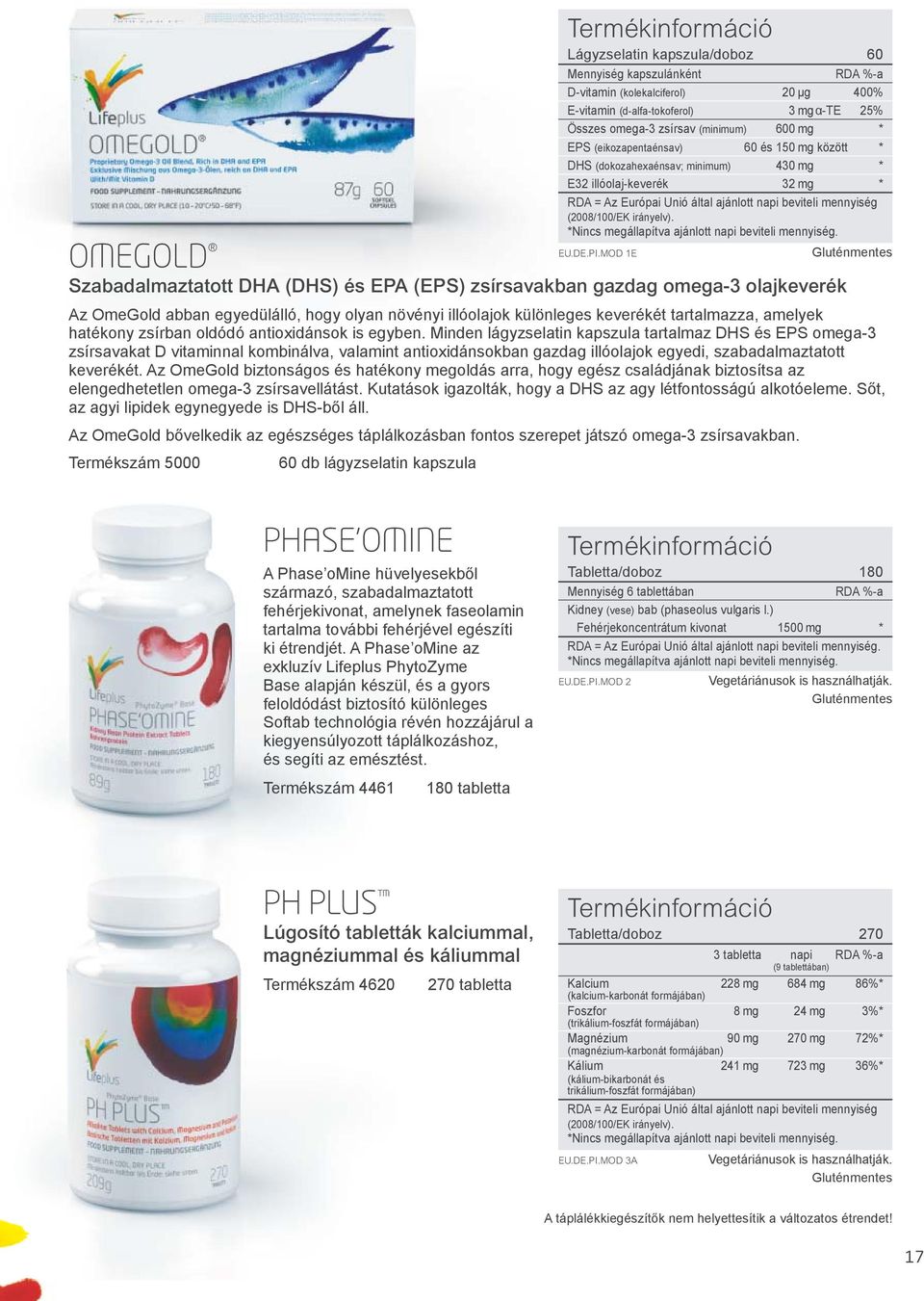 Minden lágyzselatin kapszula tartalmaz DHS és EPS omega-3 zsírsavakat D vitaminnal kombinálva, valamint antioxidánsokban gazdag illóolajok egyedi, szabadalmaztatott keverékét.