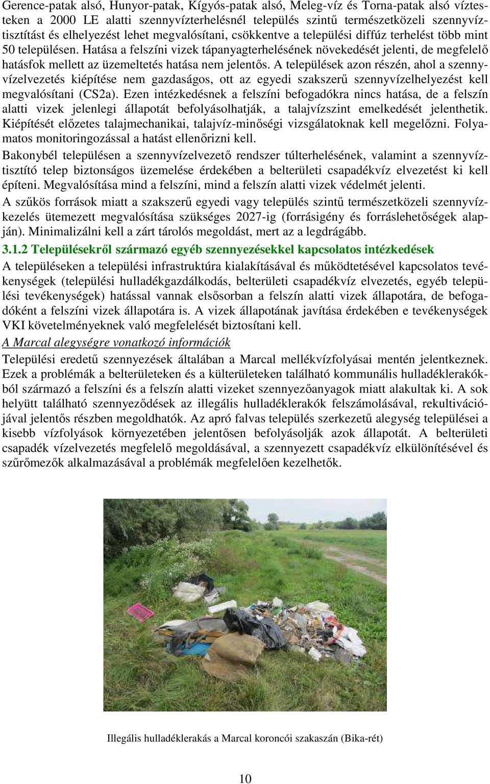 Hatása a felszíni vizek tápanyagterhelésének növekedését jelenti, de megfelelő hatásfok mellett az üzemeltetés hatása nem jelentős.