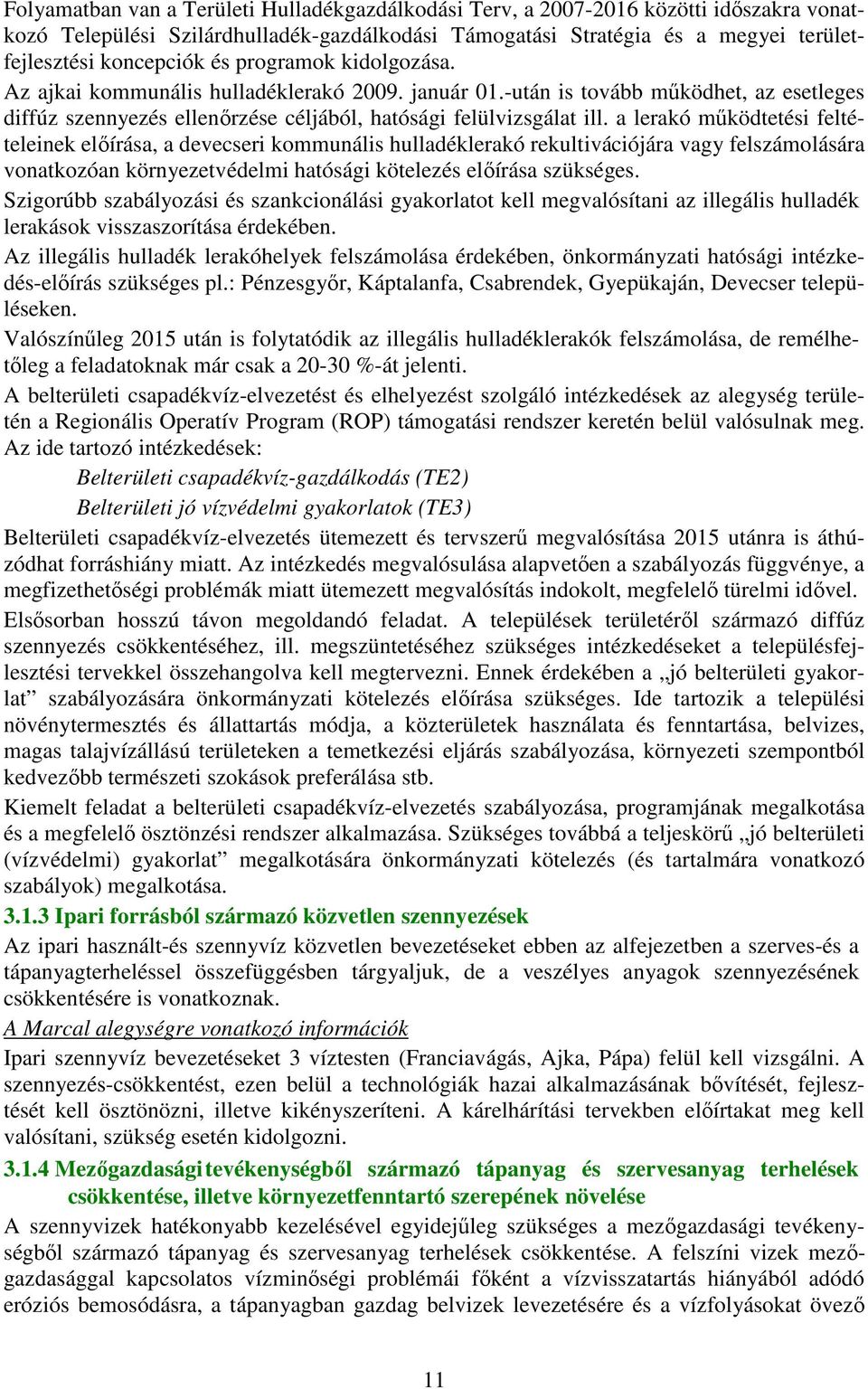 a lerakó működtetési feltételeinek előírása, a devecseri kommunális hulladéklerakó rekultivációjára vagy felszámolására vonatkozóan környezetvédelmi hatósági kötelezés előírása szükséges.