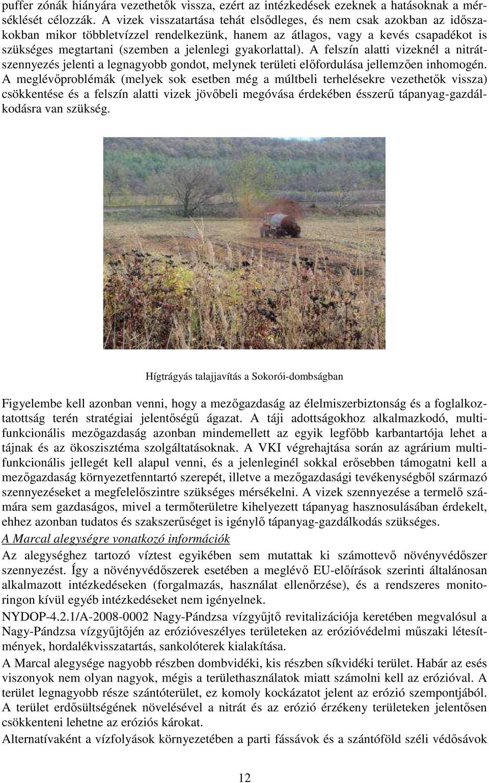 gyakorlattal). A felszín alatti vizeknél a nitrátszennyezés jelenti a legnagyobb gondot, melynek területi előfordulása jellemzően inhomogén.