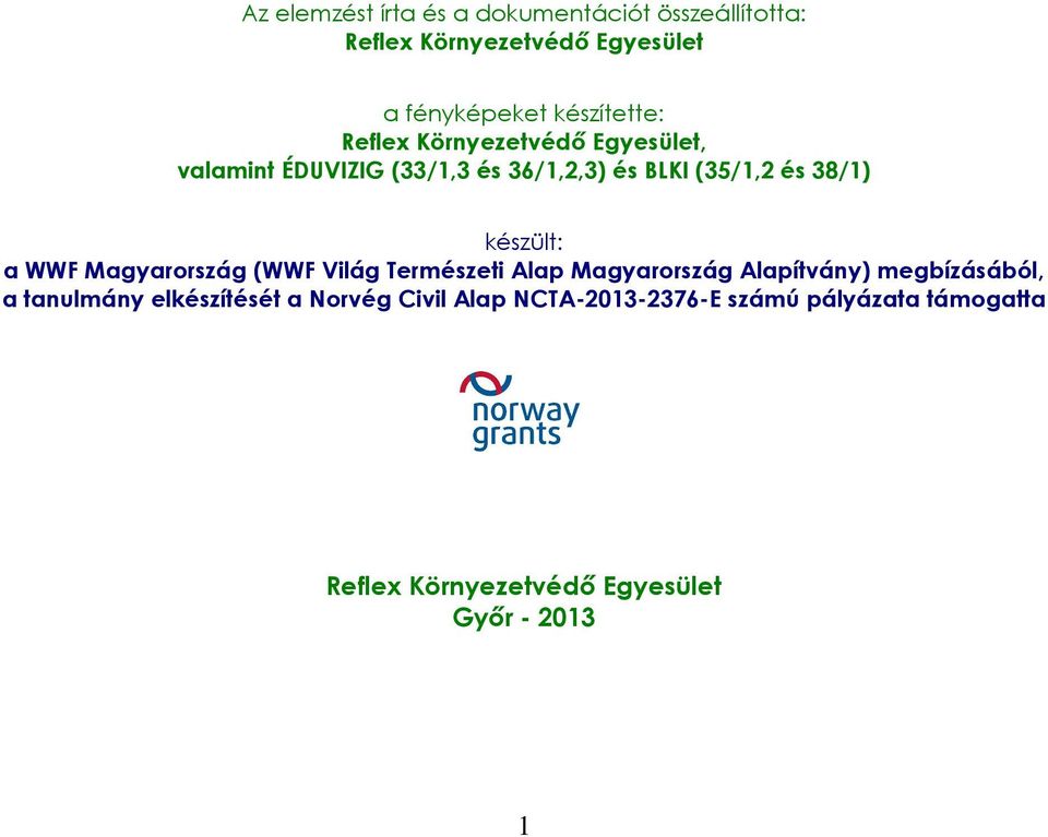 készült: a WWF Magyarország (WWF Világ Természeti Alap Magyarország Alapítvány) megbízásából, a tanulmány