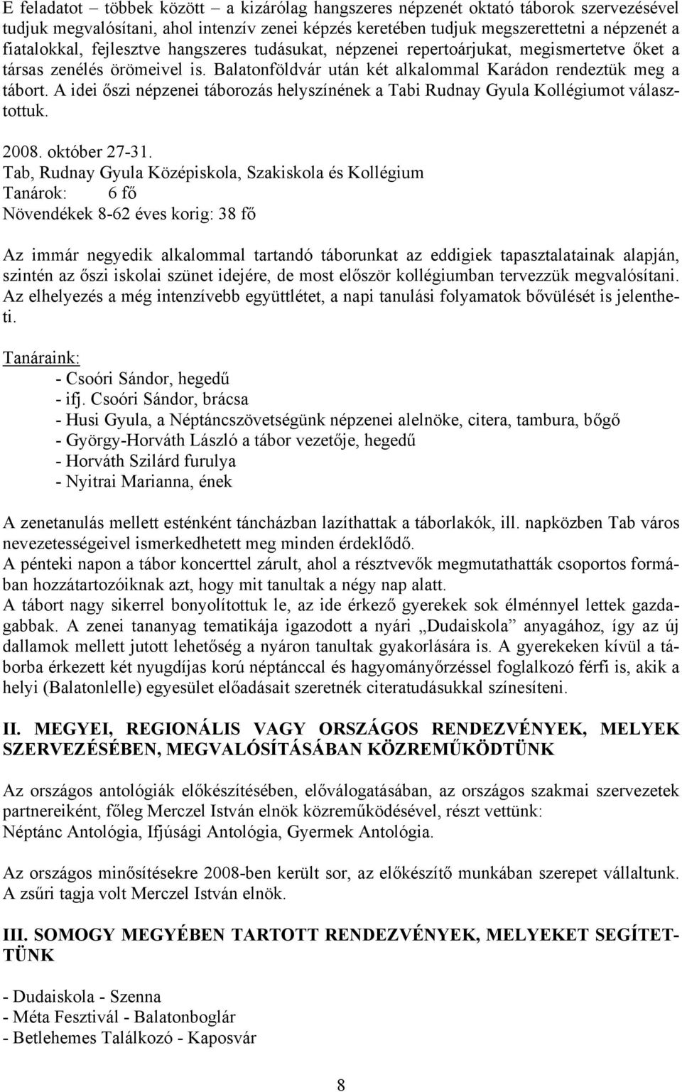 A idei őszi népzenei táborozás helyszínének a Tabi Rudnay Gyula Kollégiumot választottuk. 2008. október 27-31.