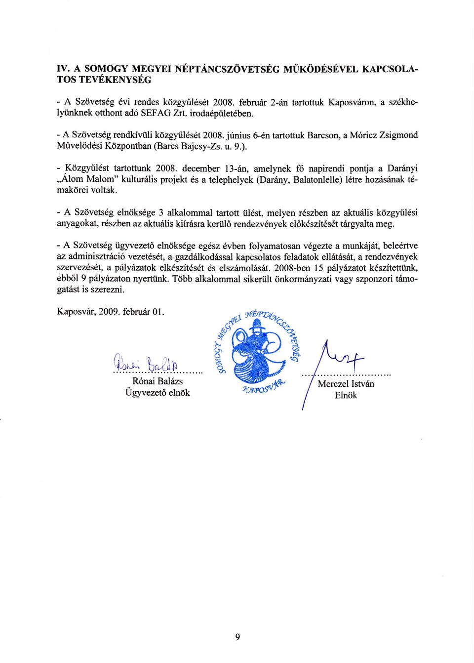 - A Sz6vetsdg elndks6ge 3 alkalommal tartott iil6st, melyen rdszben az akturilis ktizgytildsi anyagokat, r6szben az aktuiilis kiirdsra keriil6 rendezv6nyek el6k6szit6s6t tri.rgyalta meg.