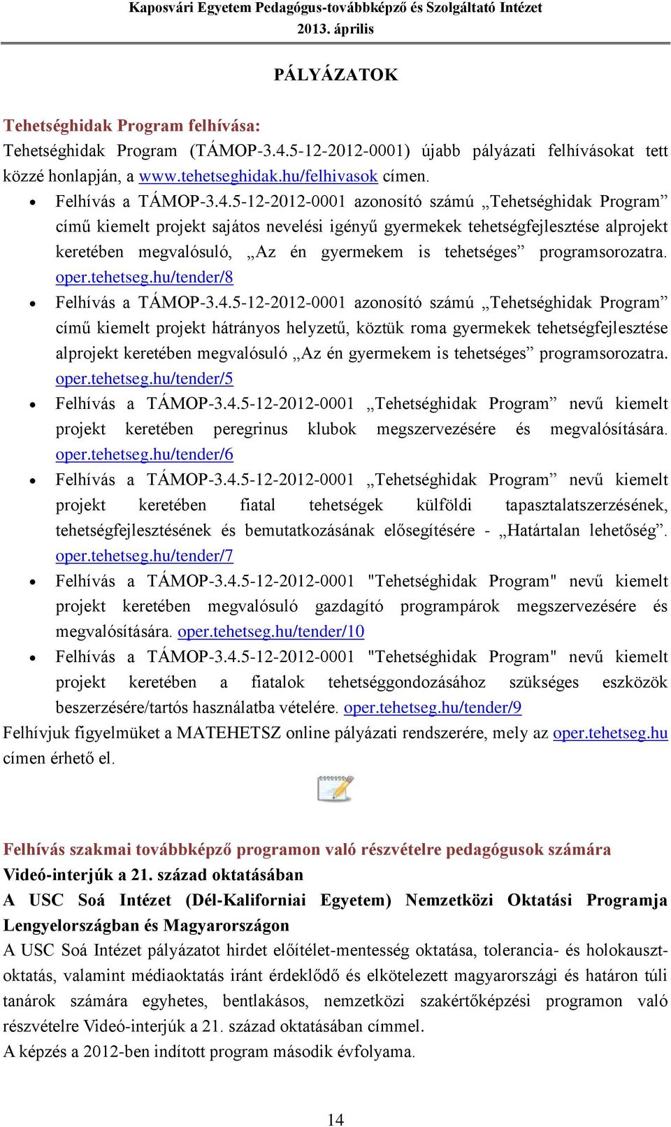 5-12-2012-0001 azonosító számú Tehetséghidak Program című kiemelt projekt sajátos nevelési igényű gyermekek tehetségfejlesztése alprojekt keretében megvalósuló, Az én gyermekem is tehetséges