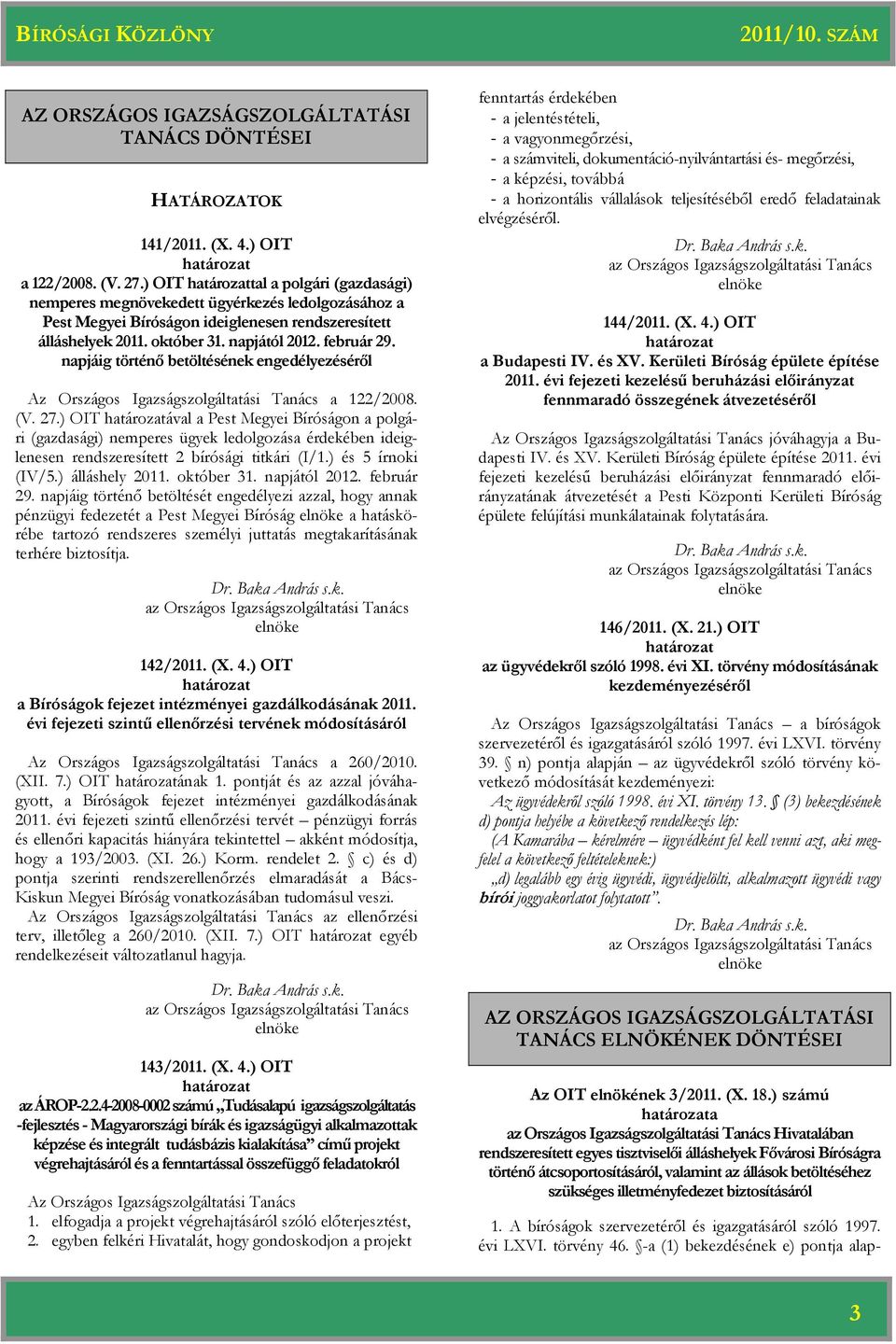 napjáig történő betöltésének engedélyezéséről Az Országos Igazságszolgáltatási Tanács a 122/2008. (V. 27.