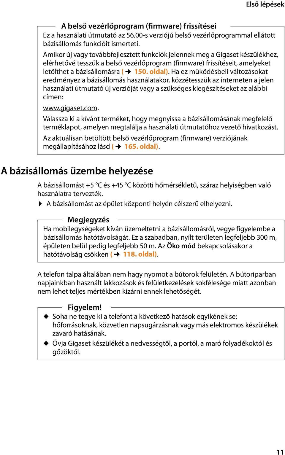 Ha ez működésbeli változásokat eredményez a bázisállomás használatakor, közzétesszük az interneten a jelen használati útmutató új verzióját vagy a szükséges kiegészítéseket az alábbi címen: www.