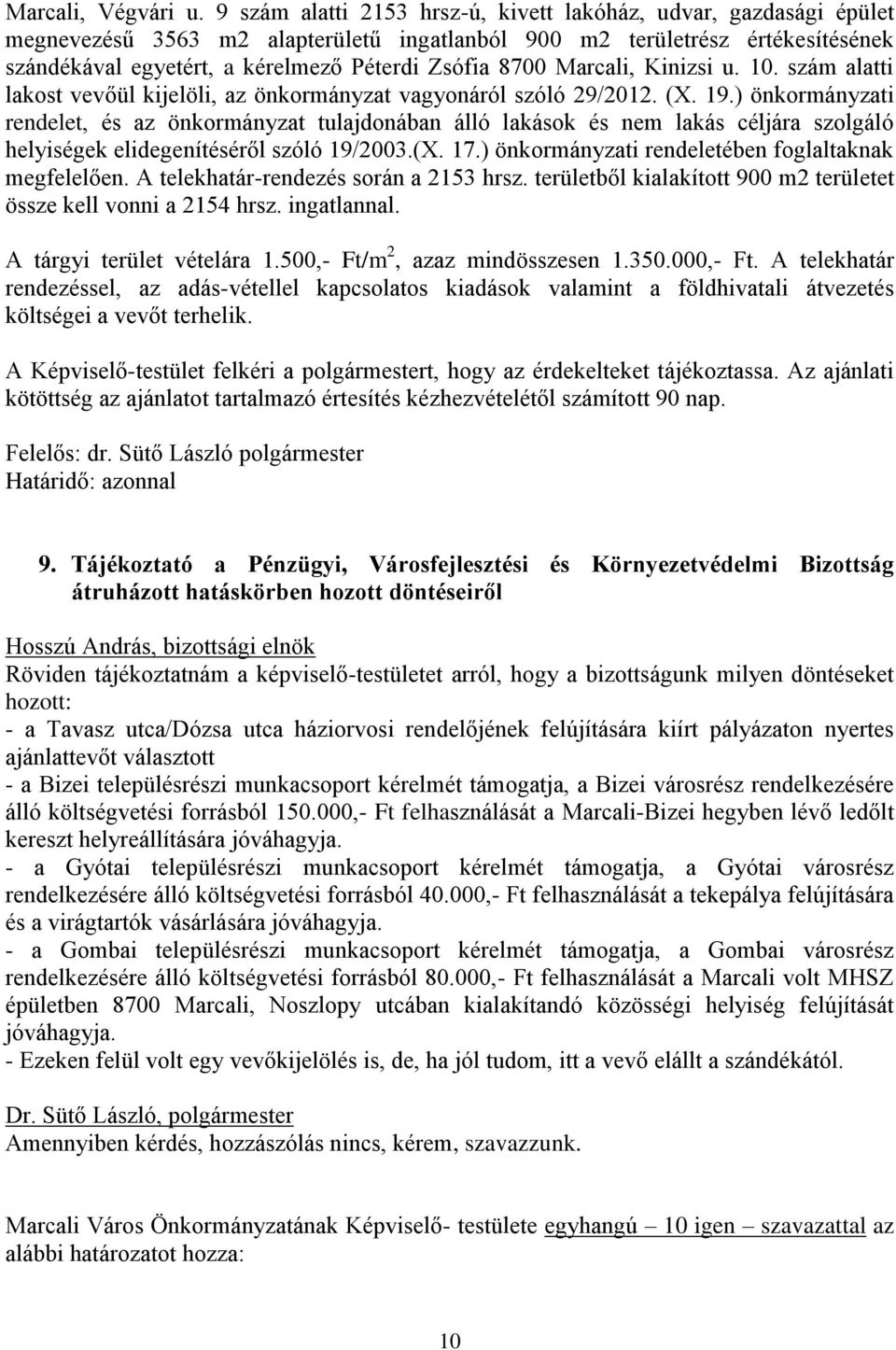 8700 Marcali, Kinizsi u. 10. szám alatti lakost vevőül kijelöli, az önkormányzat vagyonáról szóló 29/2012. (X. 19.