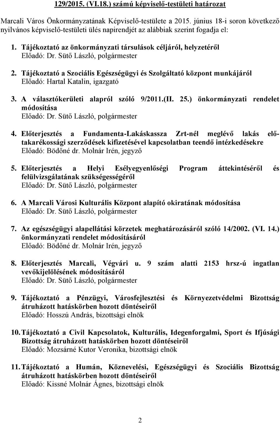 Tájékoztató a Szociális Egészségügyi és Szolgáltató központ munkájáról Előadó: Hartal Katalin, igazgató 3. A választókerületi alapról szóló 9/2011.(II. 25.