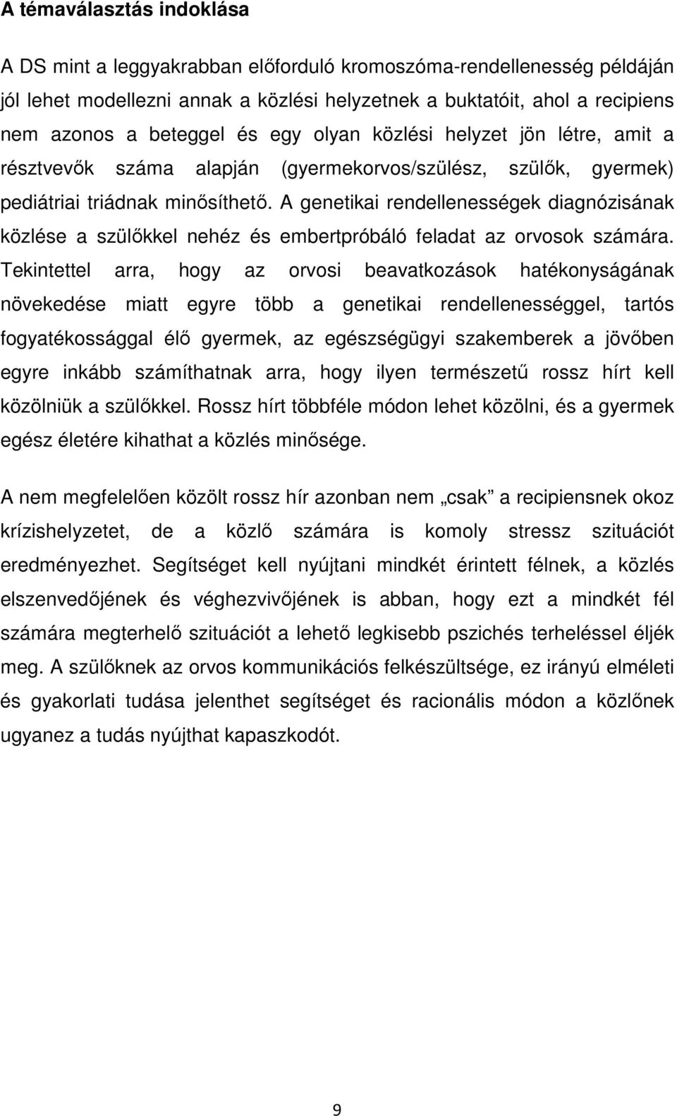 A genetikai rendellenességek diagnózisának közlése a szülőkkel nehéz és embertpróbáló feladat az orvosok számára.