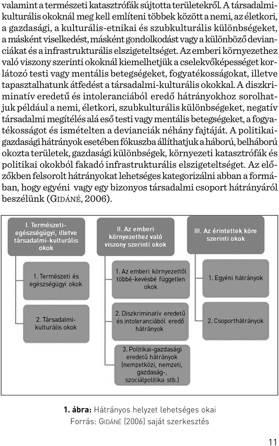 a különbözõ devianciákat és a infrastrukturális elszigeteltséget.