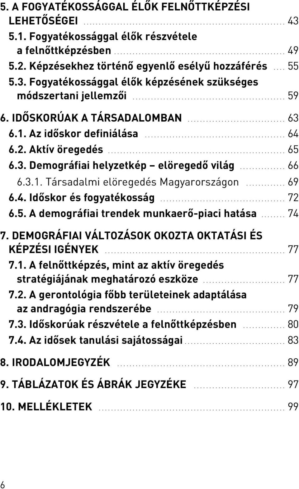 IDÕSKORÚAK A TÁRSADALOMBAN................................ 63 6.1. Az idõskor definiálása.............................................. 64 6.2. Aktív öregedés.......................................................... 65 6.