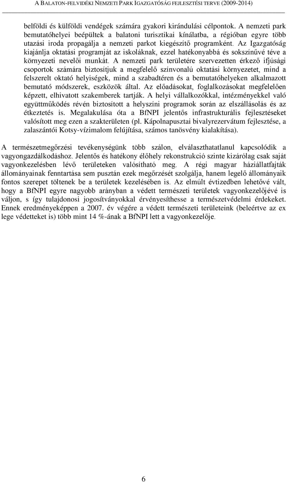 Az Igazgatóság kiajánlja oktatási programját az iskoláknak, ezzel hatékonyabbá és sokszínűvé téve a környezeti nevelői munkát.