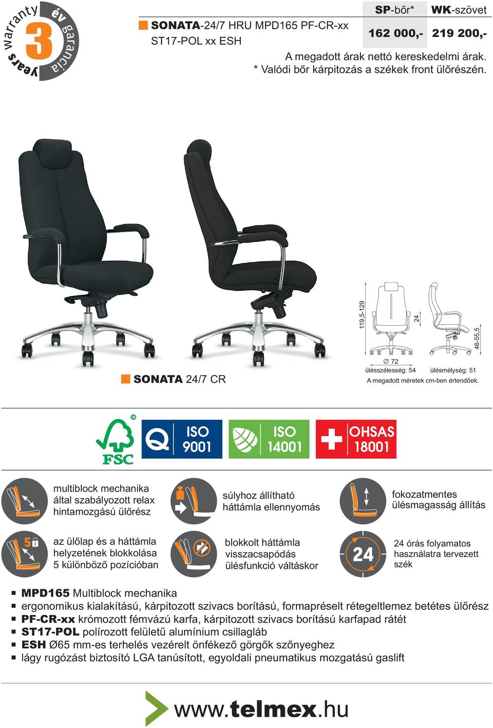 Q ISO ISO 9001 14001 OHSAS 18001 multiblock mechanika által szabályozott relax hintamozgású ülõrész súlyhoz állítható háttámla ellennyomás fokozatmentes ülésmagasság állítás 5 az ülõlap és a háttámla