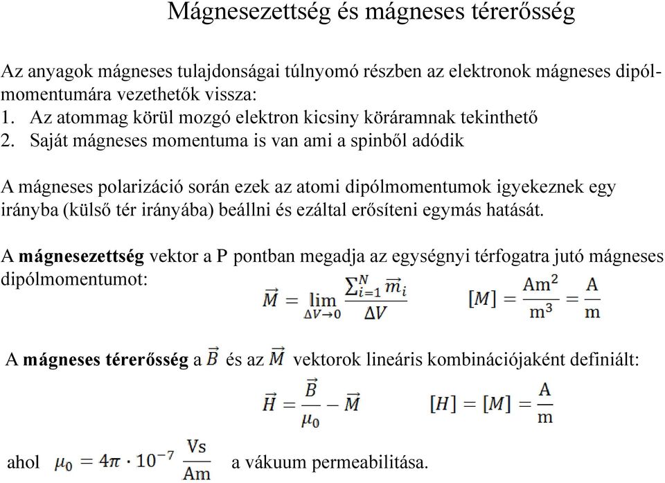 Saját mágneses momentuma is van ami a spinből adódik A mágneses polarizáció során ezek az atomi dipólmomentumok igyekeznek egy irányba (külső tér irányába)