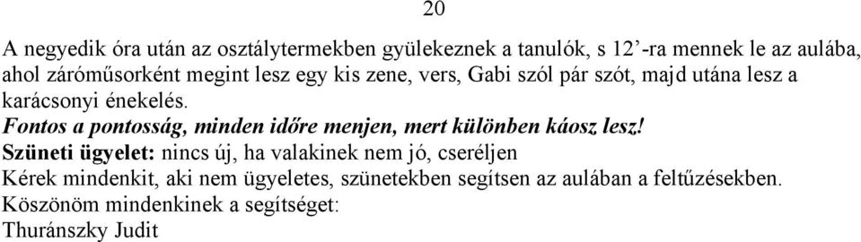 Fontos a pontosság, minden időre menjen, mert különben káosz lesz!