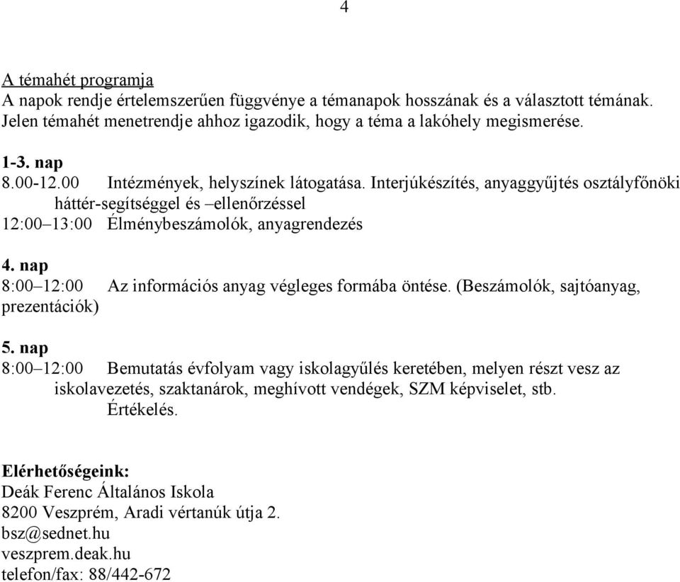 nap 8:00 12:00 Az információs anyag végleges formába öntése. (Beszámolók, sajtóanyag, prezentációk) 5.