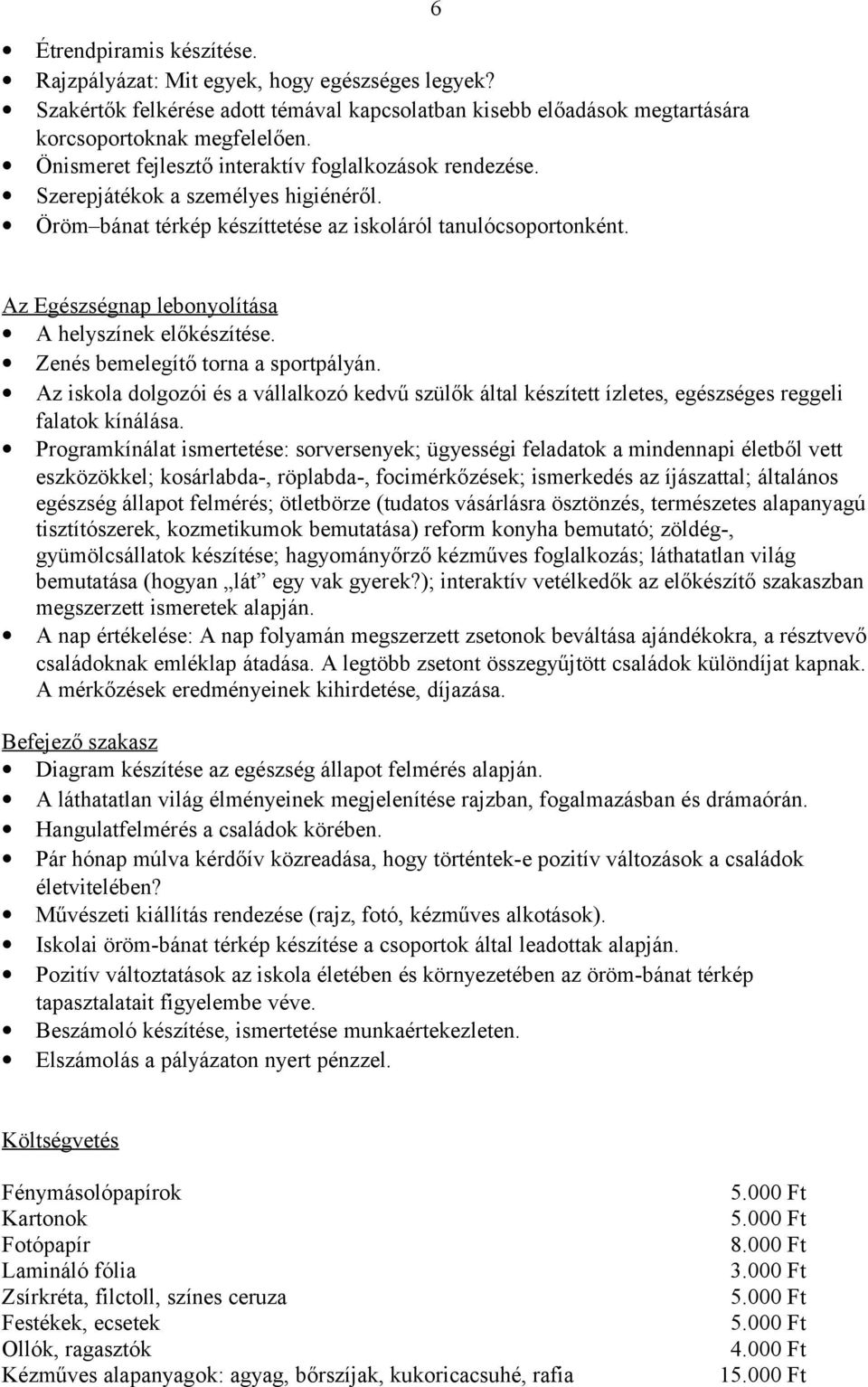 6 Az Egészségnap lebonyolítása A helyszínek előkészítése. Zenés bemelegítő torna a sportpályán.