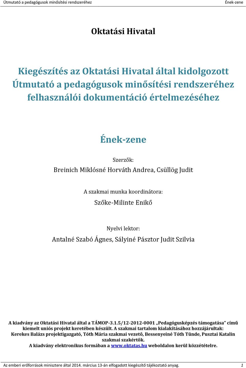 5/12-2012-0001 Pedagógusképzés támogatása című kiemelt uniós projekt keretében készült.