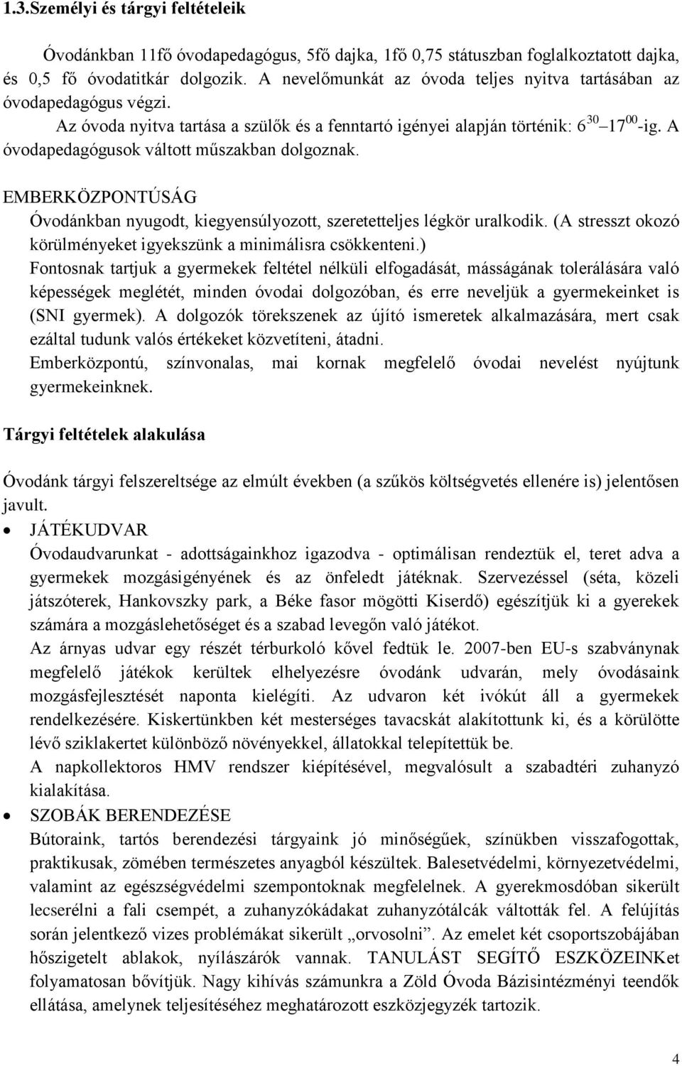 A óvodapedagógusok váltott műszakban dolgoznak. EMBERKÖZPONTÚSÁG Óvodánkban nyugodt, kiegyensúlyozott, szeretetteljes légkör uralkodik.