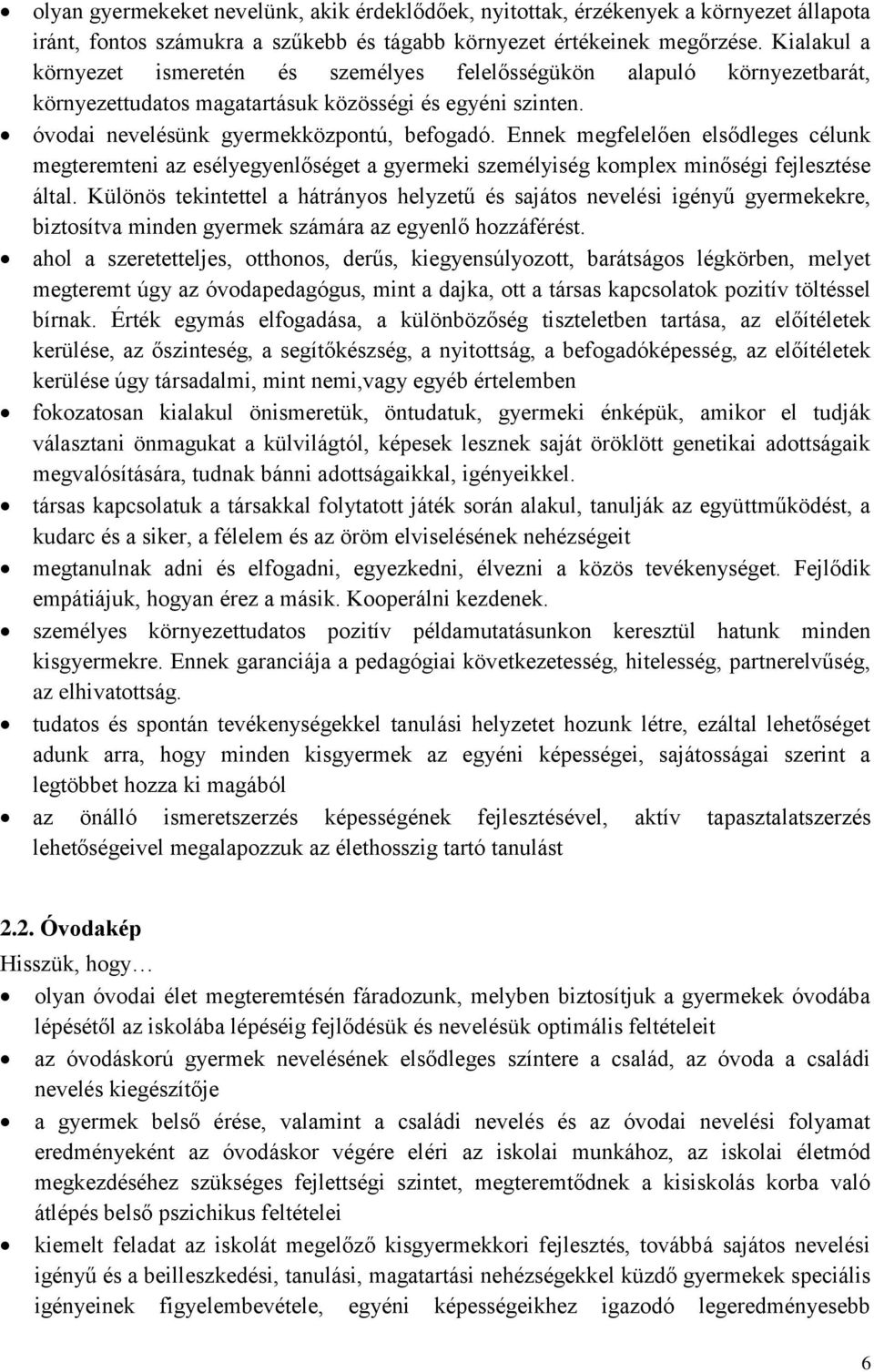 Ennek megfelelően elsődleges célunk megteremteni az esélyegyenlőséget a gyermeki személyiség komplex minőségi fejlesztése által.