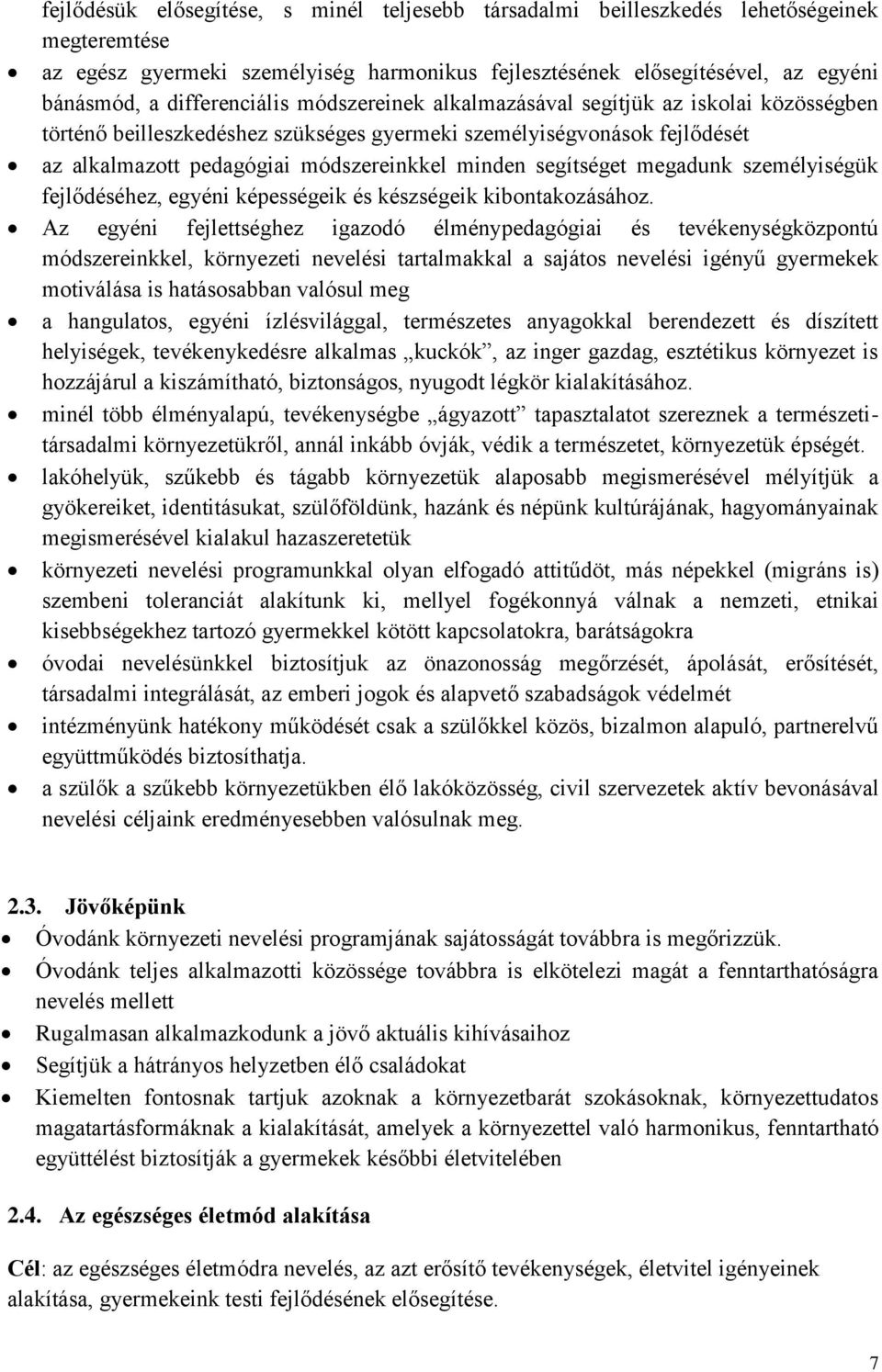 segítséget megadunk személyiségük fejlődéséhez, egyéni képességeik és készségeik kibontakozásához.