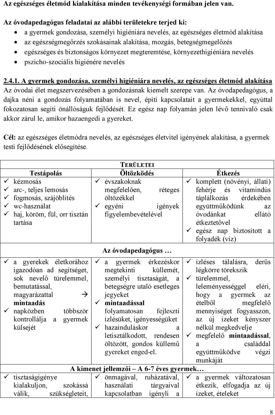 betegségmegelőzés egészséges és biztonságos környezet megteremtése, környezethigiéniára nevelés pszicho-szociális higiénére nevelés 2.4.1.