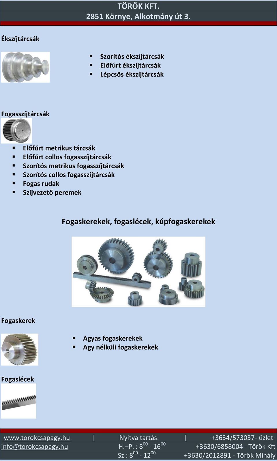 metrikus fogasszíjtárcsák Szorítós collos fogasszíjtárcsák Fogas rudak Szíjvezető peremek