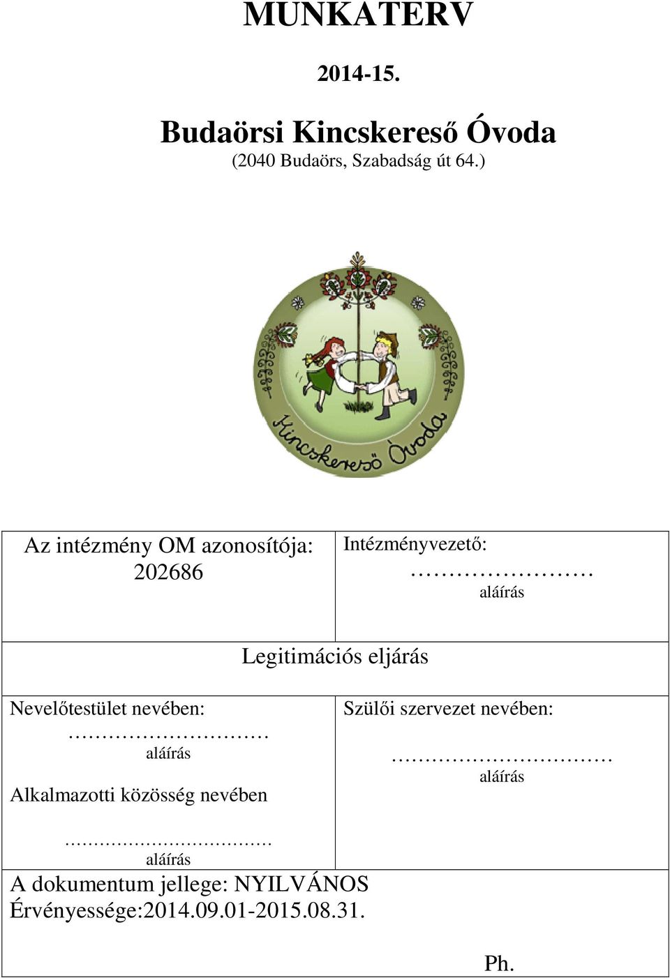 Nevelőtestület nevében: aláírás Alkalmazotti közösség nevében Szülői szervezet