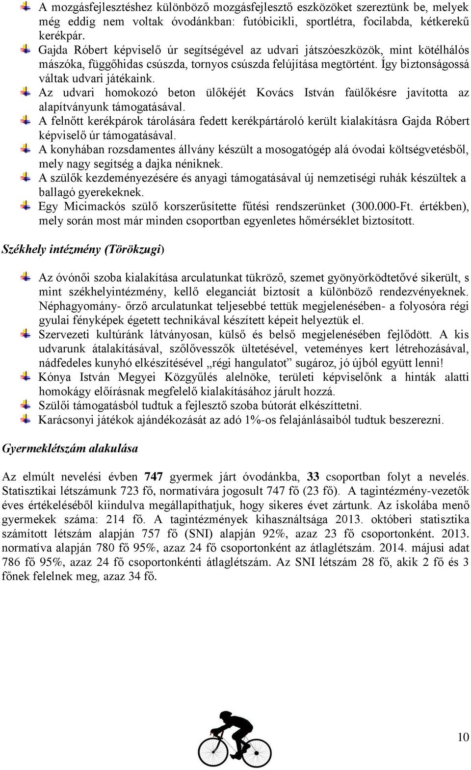 Az udvari homokozó beton ülőkéjét Kovács István faülőkésre javította az alapítványunk támogatásával.