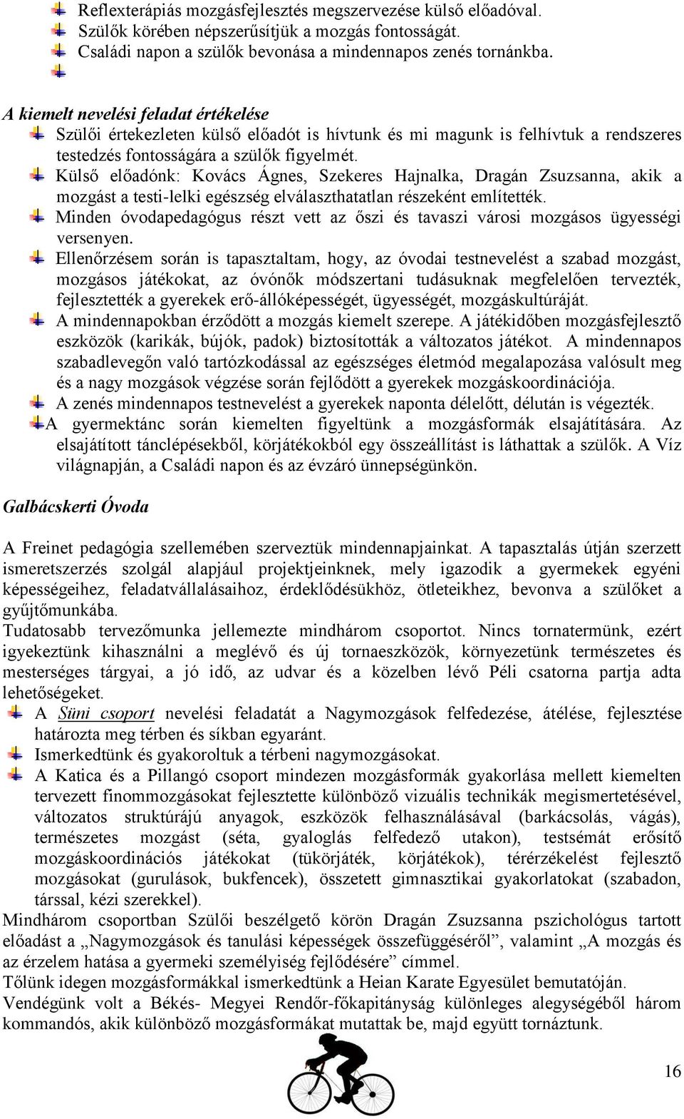 Külső előadónk: Kovács Ágnes, Szekeres Hajnalka, Dragán Zsuzsanna, akik a mozgást a testi-lelki egészség elválaszthatatlan részeként említették.