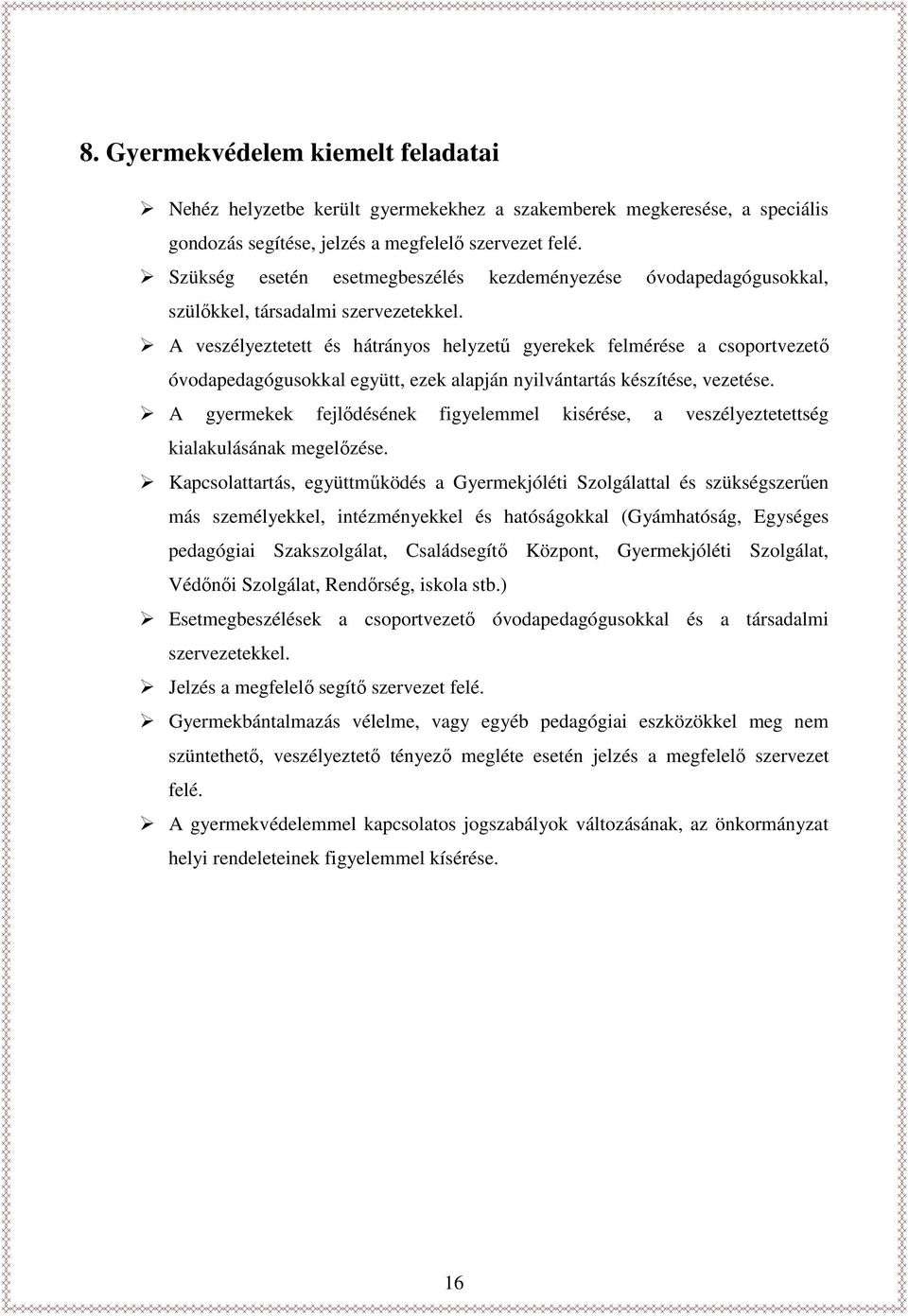 A veszélyeztetett és hátrányos helyzetű gyerekek felmérése a csoportvezető óvodapedagógusokkal együtt, ezek alapján nyilvántartás készítése, vezetése.