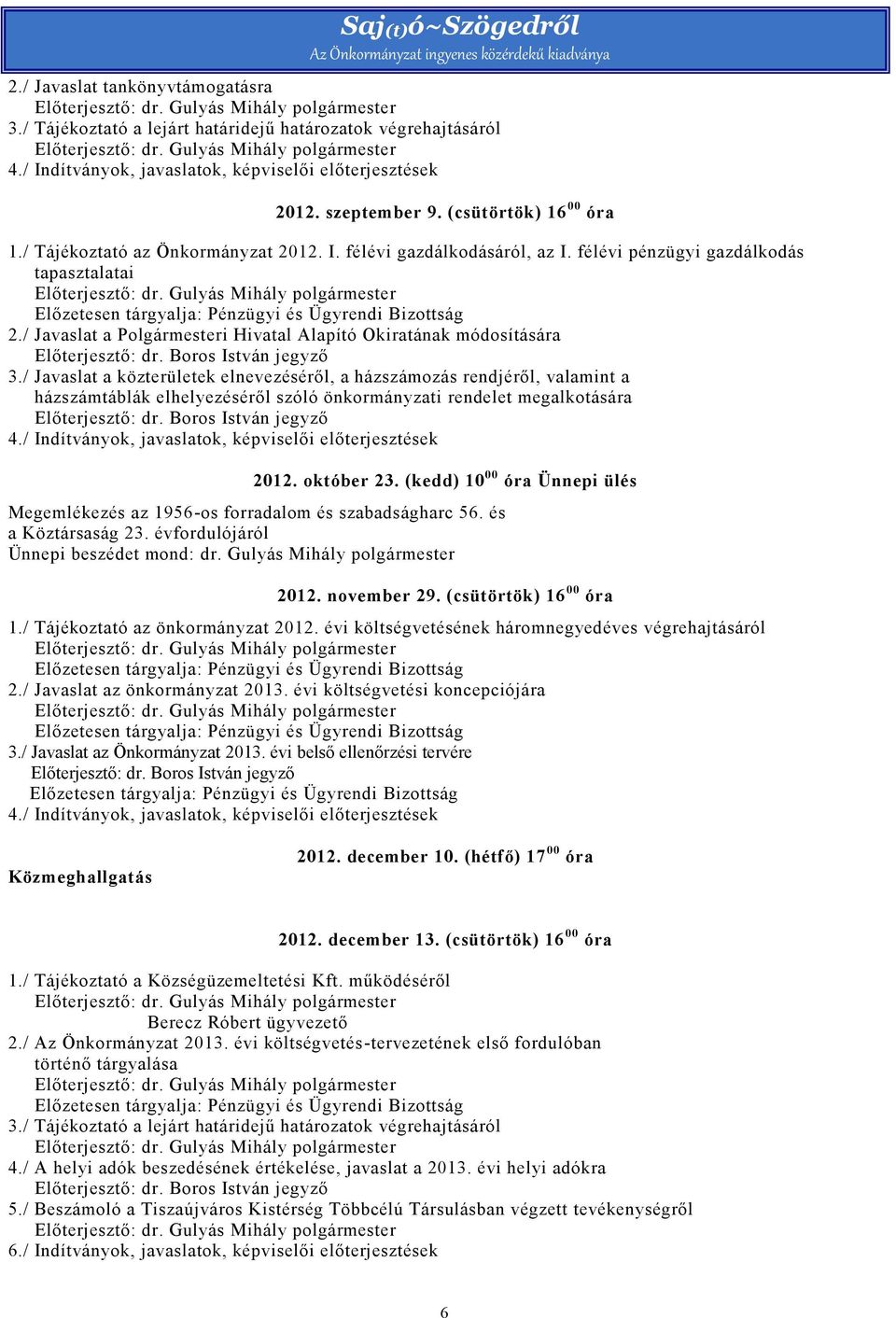 / Javaslat a Polgármesteri Hivatal Alapító Okiratának módosítására Előterjesztő: dr. Boros István jegyző 3.