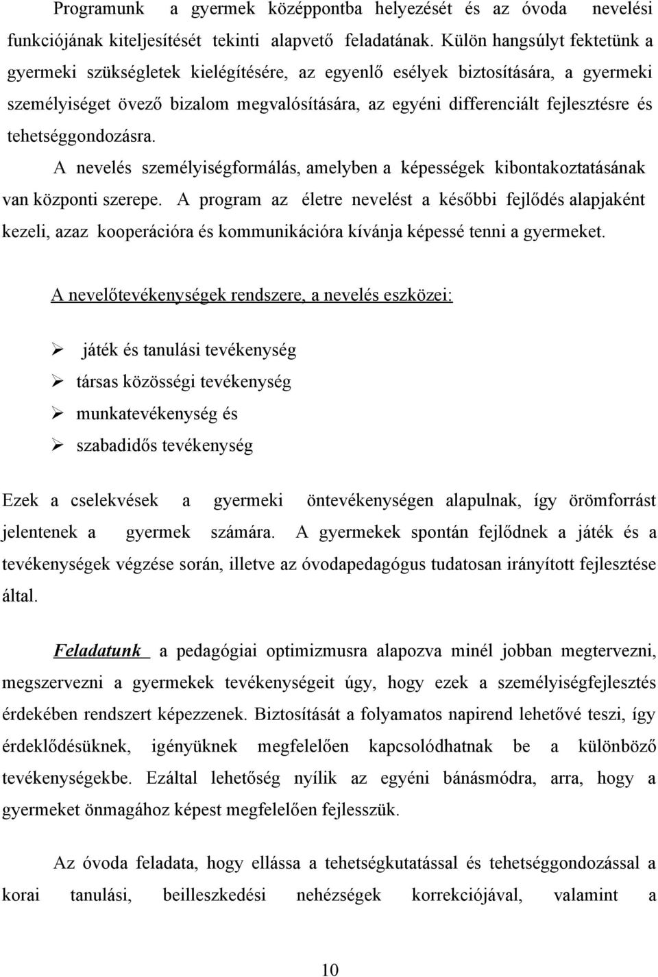 tehetséggondozásra. A nevelés személyiségformálás, amelyben a képességek kibontakoztatásának van központi szerepe.